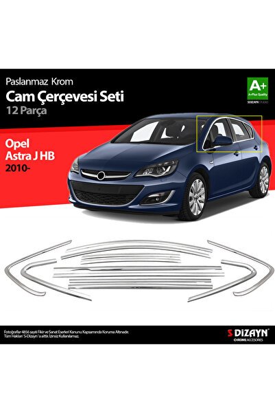 S-Dizayn Opel Astra J HB Krom Cam Çerçeve Seti 12 Prç 2010-2015 (Bütün-Formlu) A+ Kalite